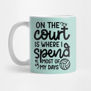 On The Court Is Where I Spend Most Of My Days Volleyball Cute Funny Mug